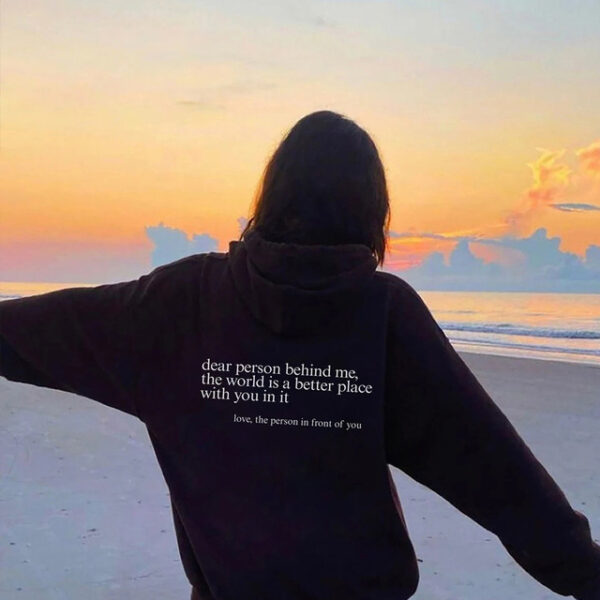 Dear Person Behind Me,the World Is A Better Place,with You In It,love,the Person In Front Of You,Women's Brushed Hoody Plain Letter Printed Kangaroo Pocket Drawstring Printed Hoodie